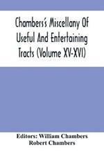 Chambers'S Miscellany Of Useful And Entertaining Tracts (Volume Xv-Xvi)