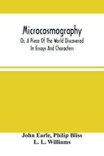 Microcosmography, Or, A Piece Of The World Discovered; In Essays And Characters