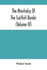 The Minstrelsy Of The Scottish Border (Volume Iv)