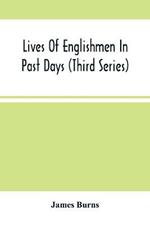Lives Of Englishmen In Past Days (Third Series)