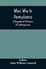 Who'S Who In Pennsylvania; A Biographical Dictionary Of Contemporaries