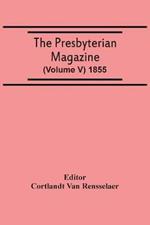 The Presbyterian Magazine (Volume V) 1855