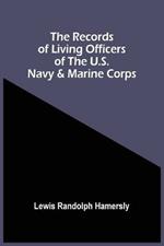 The Records Of Living Officers Of The U.S. Navy & Marine Corps