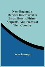 New-England'S Rarities Discovered In Birds, Beasts, Fishes, Serpents, And Plants Of That Country