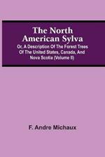 The North American Sylva; Or, A Description Of The Forest Trees Of The United States, Canada, And Nova Scotia (Volume Ii)