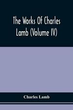 The Works Of Charles Lamb (Volume Iv)