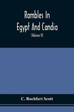 Rambles In Egypt And Candia: With Details Of The Military Power And Resources Of Those Countries, And Observations On The Government, Policy, And Commercial System Of Mohammed Ali (Volume Ii)