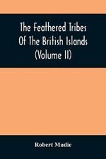 The Feathered Tribes Of The British Islands (Volume Ii)