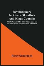 Revolutionary Incidents Of Suffolk And Kings Counties: With An Account Of The Battle Of Long Island And The British Prisons And Prison-Ships At New York