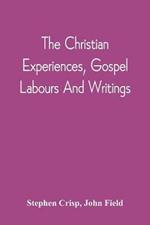 The Christian Experiences, Gospel Labours And Writings