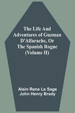 The Life And Adventures Of Guzman D'Alfarache, Or The Spanish Rogue (Volume II)