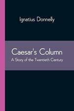 Caesar's Column: A Story of the Twentieth Century