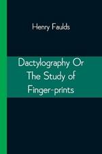 Dactylography Or The Study of Finger-prints