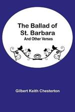 The Ballad of St. Barbara; And Other Verses