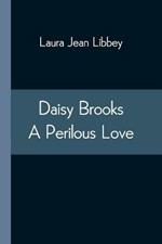 Daisy Brooks A Perilous Love