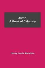 Damn! A Book of Calumny