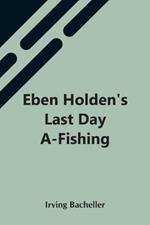 Eben Holden'S Last Day A-Fishing