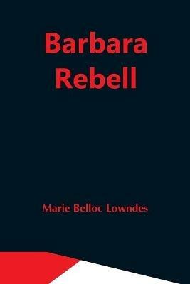 Barbara Rebell - Marie Belloc Lowndes - cover