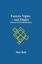 Eastern Nights - And Flights: A Record Of Oriental Adventure