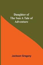 Daughter Of The Sun A Tale Of Adventure