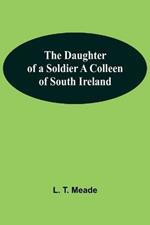 The Daughter Of A Soldier A Colleen Of South Ireland