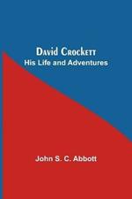 David Crockett: His Life And Adventures