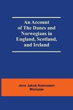 An Account Of The Danes And Norwegians In England, Scotland, And Ireland