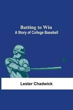 Batting To Win: A Story Of College Baseball
