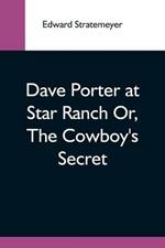 Dave Porter At Star Ranch Or, The Cowboy'S Secret