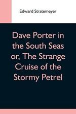 Dave Porter In The South Seas Or, The Strange Cruise Of The Stormy Petrel