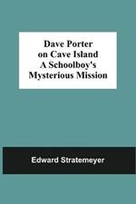 Dave Porter On Cave Island A Schoolboy'S Mysterious Mission