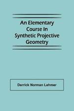 An Elementary Course in Synthetic Projective Geometry