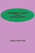 Canadian Crusoes; A Tale Of The Rice Lake Plains