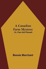 A Canadian Farm Mystery; Or, Pam the Pioneer