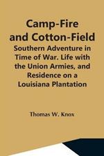 Camp-Fire And Cotton-Field; Southern Adventure In Time Of War. Life With The Union Armies, And Residence On A Louisiana Plantation