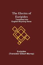 The Electra of Euripides; Translated into English rhyming verse