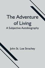 The Adventure of Living: a Subjective Autobiography