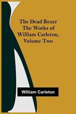 The Dead Boxer The Works of William Carleton, Volume Two