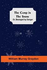 The Camp In The Snow; Or, Besieged By Danger