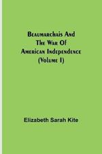 Beaumarchais and the War of American Independence (Volume I)