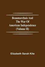 Beaumarchais and the War of American Independence (Volume II)