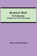 Beginners' Book in Language. A Book for the Third Grade