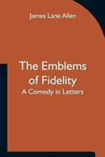 The Emblems of Fidelity: A Comedy in Letters