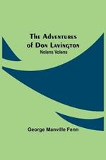 The Adventures of Don Lavington: Nolens Volens