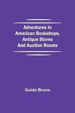 Adventures in American Bookshops, Antique Stores and Auction Rooms