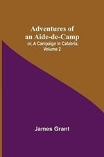 Adventures of an Aide-de-Camp; or, A Campaign in Calabria, Volume 2