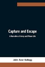 Capture and Escape: A Narrative of Army and Prison Life