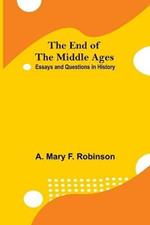 The End Of The Middle Ages: Essays And Questions In History