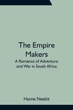 The Empire Makers: A Romance of Adventure and War in South Africa