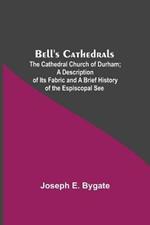 Bell'S Cathedrals; The Cathedral Church Of Durham; A Description Of Its Fabric And A Brief History Of The Espiscopal See
